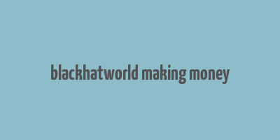 blackhatworld making money