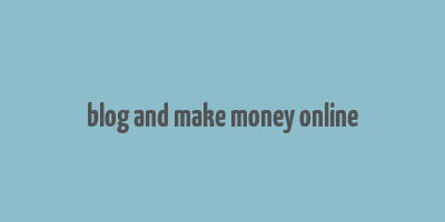 blog and make money online