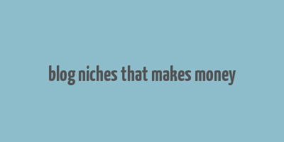 blog niches that makes money