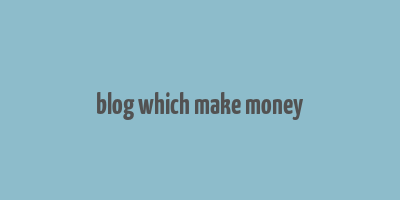 blog which make money