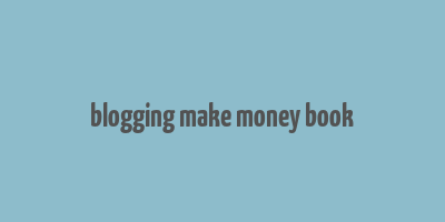 blogging make money book