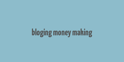 bloging money making