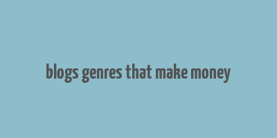 blogs genres that make money