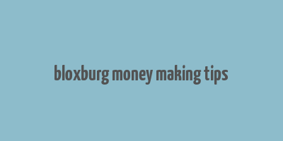 bloxburg money making tips