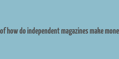 bof how do independent magazines make money