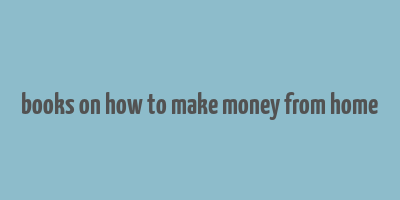 books on how to make money from home