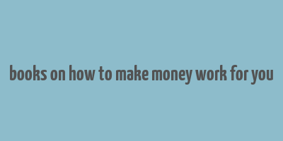 books on how to make money work for you