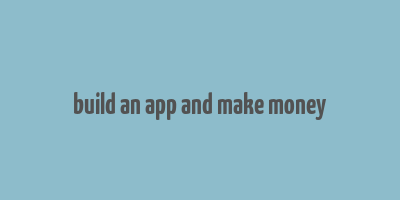 build an app and make money