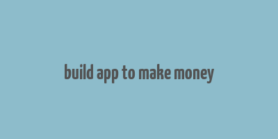 build app to make money