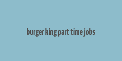 burger king part time jobs