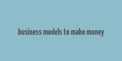 business models to make money