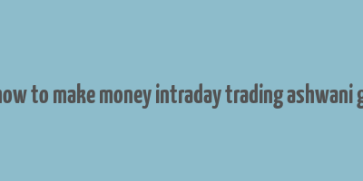 buy how to make money intraday trading ashwani gujral