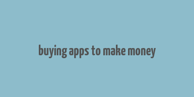 buying apps to make money