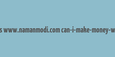 cache https www.namanmodi.com can-i-make-money-with-bitcoin