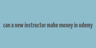 can a new instructor make money in udemy