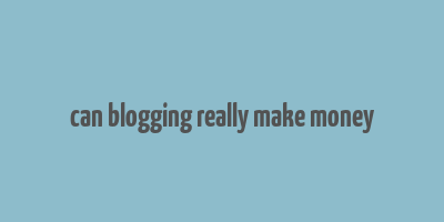 can blogging really make money