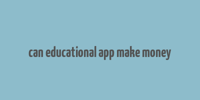 can educational app make money