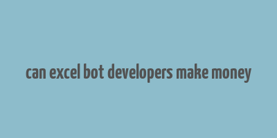 can excel bot developers make money