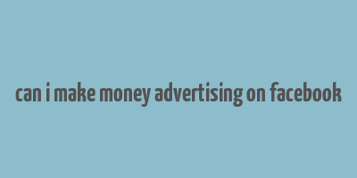 can i make money advertising on facebook