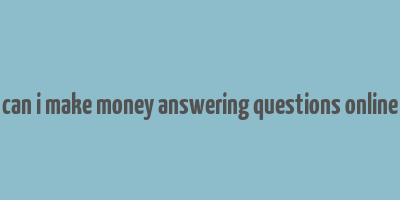 can i make money answering questions online