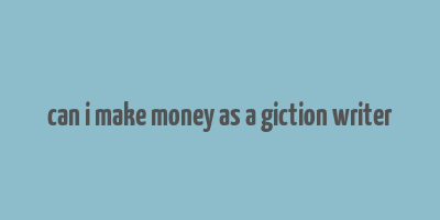 can i make money as a giction writer