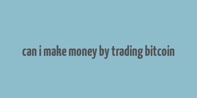 can i make money by trading bitcoin