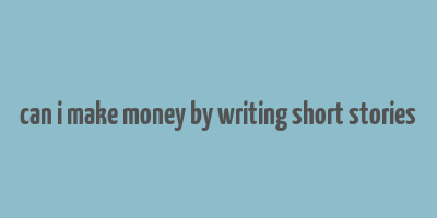 can i make money by writing short stories