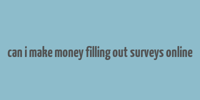 can i make money filling out surveys online