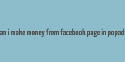 can i make money from facebook page in popads