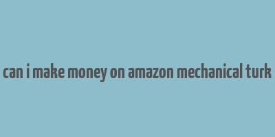 can i make money on amazon mechanical turk