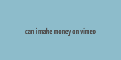 can i make money on vimeo