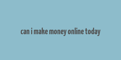 can i make money online today