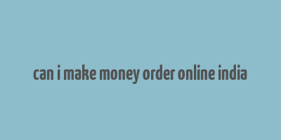 can i make money order online india