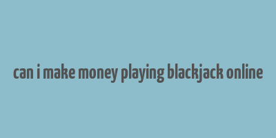 can i make money playing blackjack online