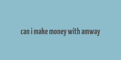 can i make money with amway