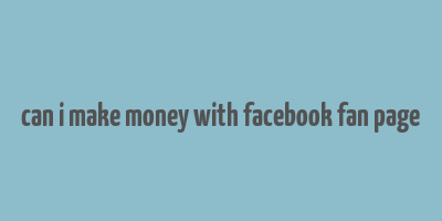 can i make money with facebook fan page