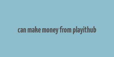 can make money from playithub