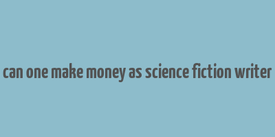 can one make money as science fiction writer