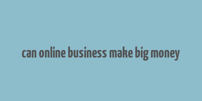 can online business make big money