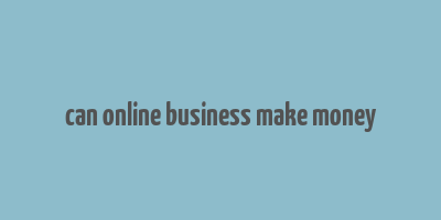 can online business make money