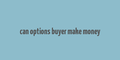 can options buyer make money