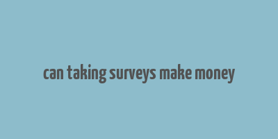 can taking surveys make money