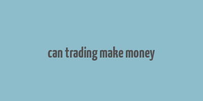 can trading make money