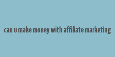 can u make money with affiliate marketing