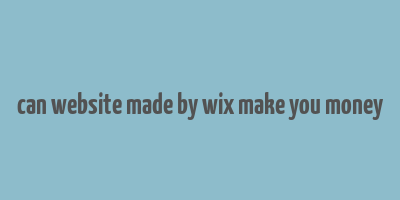 can website made by wix make you money