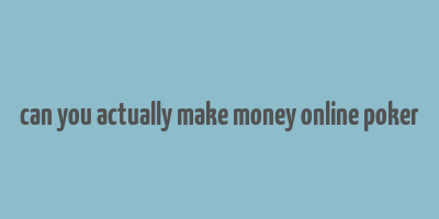 can you actually make money online poker