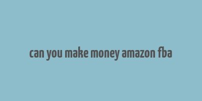 can you make money amazon fba