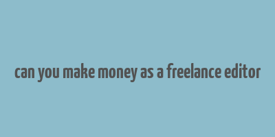 can you make money as a freelance editor