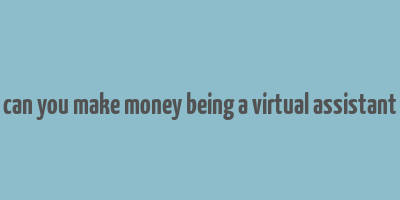 can you make money being a virtual assistant