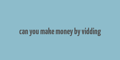 can you make money by vidding